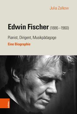 Edwin Fischer (1886–1960) – Pianist, Dirigent, Musikpädagoge von Zalkow,  Julia