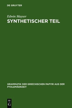 Edwin Mayser: Grammatik der griechischen Papyri aus der Ptolemäerzeit. Satzlehre / Synthetischer Teil von Mayser,  Edwin