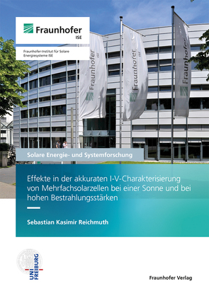 Effekte in der akkuraten I-V-Charakterisierung von Mehrfachsolarzellen bei einer Sonne und bei hohen Bestrahlungsstärken. von Reichmuth,  Sebastian Kasimir