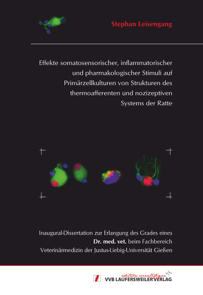 Effekte somatosensorischer, inflammatorischer und pharmakologischer Stimuli auf Primärzellkulturen von Strukturen des thermoafferenten und nozizeptiven Systems der Ratte von Leisengang,  Stephan
