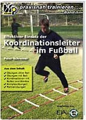 Effektiver Einsatz der Koordinationsleiter im Fußball von Schreiner,  Peter