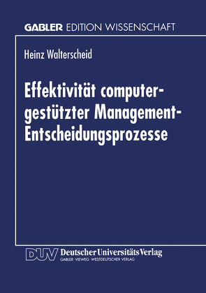 Effektivität computergestützter Management-Entscheidungsprozesse von Walterscheid,  Heinz