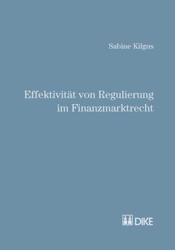 Effektivität von Regulierung im Finanzmarktrecht von Kilgus,  Sabine