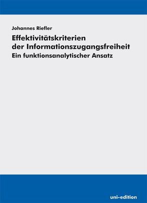 Effektivitätskriterien der Informationszugangsfreiheit von Riefler,  Johannes