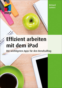 Effizient arbeiten mit dem iPad von Lamers,  Richard