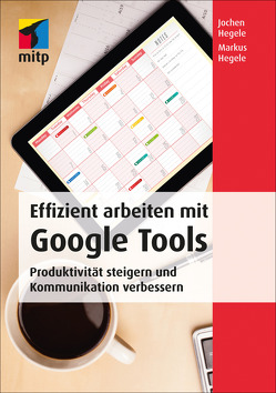 Effizient arbeiten mit Google Tools von Hegele,  Jochen, Hegele,  Markus