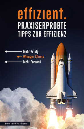 effizient. Praxiserprobte Tipps zur Effizienz von Friebus,  Florian, Sabas,  Erik