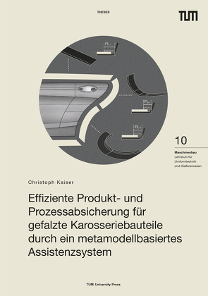 Effiziente Produkt- und Prozessabsicherung für gefalzte Karosseriebauteile durch ein metamodellbasiertes Assistenzsystem von Kaiser,  Christoph