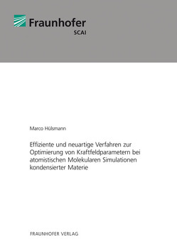 Effiziente und neuartige Verfahren zur Optimierung von Kraftfeldparametern bei atomistischen Molekularen Simulationen kondensierter Materie. von Hülsmann,  Marco