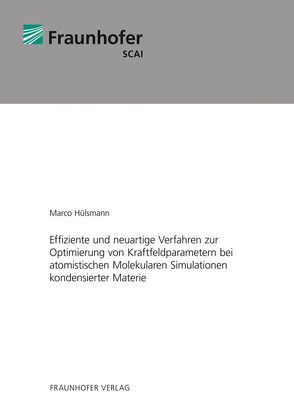 Effiziente und neuartige Verfahren zur Optimierung von Kraftfeldparametern bei atomistischen Molekularen Simulationen kondensierter Materie. von Hülsmann,  Marco