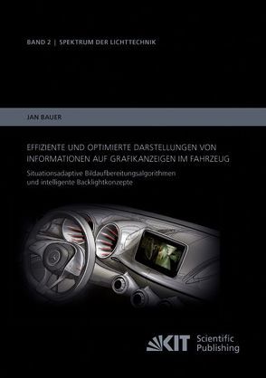 Effiziente und optimierte Darstellungen von Informationen auf Grafikanzeigen im Fahrzeug: Situationsadaptive Bildaufbereitungsalgorithmen und intelligente Backlightkonzepte von Bauer,  Jan