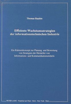 Effiziente Wachstumsstrategien der informationstechnischen Industrie von Baubin,  Thomas