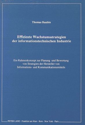 Effiziente Wachstumsstrategien der informationstechnischen Industrie von Baubin,  Thomas