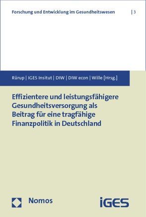 Effizientere und leistungsfähigere Gesundheitsversorgung als Beitrag für eine tragfähige Finanzpolitik in Deutschland von Albrecht,  Martin, Baake,  Pio, DIW Berlin e.V., DIW econ GmbH, Häussler,  Bertram, IGES Institut GmbH, Kuchinke,  Björn A., Rürup,  Bert, Sander,  Monika, Wey,  Christian, Wille,  Eberhard, Wolfschütz,  Alina