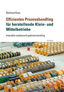 Effizientes Prozesshandling für herstellende Klein- und Mittelbetriebe von Knye,  Rainhard