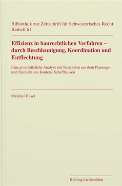 Effizienz in baurechtlichen Verfahren – durch Beschleunigung, Koordination und Entflechtung von Huser,  Meinrad