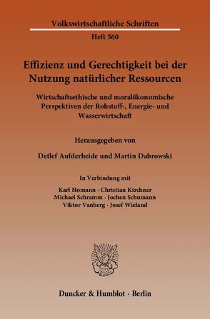 Effizienz und Gerechtigkeit bei der Nutzung natürlicher Ressourcen. von Aufderheide,  Detlef, Dabrowski,  Martin, Homann,  Karl, Kirchner,  Christian, Schramm,  Michael, Schumann,  Jochen, Vanberg,  Viktor, Wieland,  Josef