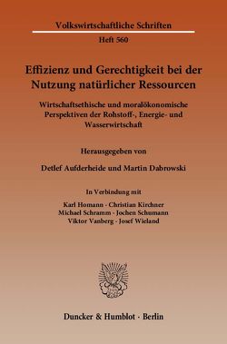 Effizienz und Gerechtigkeit bei der Nutzung natürlicher Ressourcen. von Aufderheide,  Detlef, Dabrowski,  Martin, Homann,  Karl, Kirchner,  Christian, Schramm,  Michael, Schumann,  Jochen, Vanberg,  Viktor, Wieland,  Josef