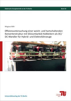 Effizienzuntersuchung einer weich- und hartschaltenden Konverterstruktur mit Siliziumkarbid-Halbleitern als DC/DC-Wandler für Hybrid- und Elektrofahrzeuge von Böh,  Magnus