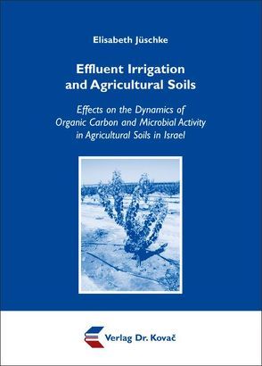 Effluent Irrigation and Agricultural Soils von Jüschke,  Elisabeth