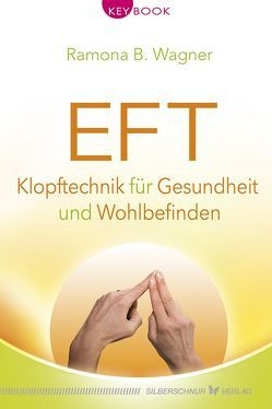 EFT – Klopftechnik für Gesundheit und Wohlbefinden von Wagner,  Ramona B.