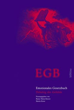 EGB – Emotionales Gesetzbuch von André,  Robert, Engelen,  Eva-Maria, Erk,  Susanne, Falkenburger,  Björn, Heisenberg,  Martin, Kiesow,  Rainer Maria, Korte,  Martin, Reemtsma,  Jan Philipp, Walter,  Tilmann