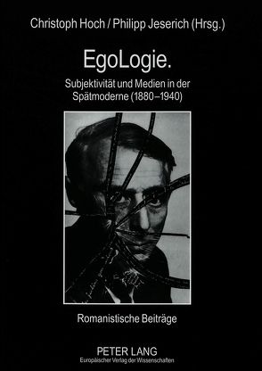 EgoLogie. Subjektivität und Medien in der Spätmoderne (1880-1940) von Hoch,  Christoph, Jeserich,  Philipp