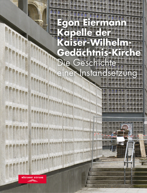 Egon Eiermann – Kapelle der Kaiser-Wilhelm-Gedächtnis-Kirche von Hartmann,  René, Kurz,  Philip