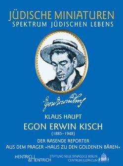 Egon Erwin Kisch. Der rasende Reporter aus dem Prager „Haus zu den Goldenen Bären“ von Haupt,  Klaus