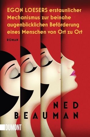 Egon Loesers erstaunlicher Mechanismus zur beinahe augenblicklichen Beförderung eines Menschen von Ort zu Ort von Beauman,  Ned