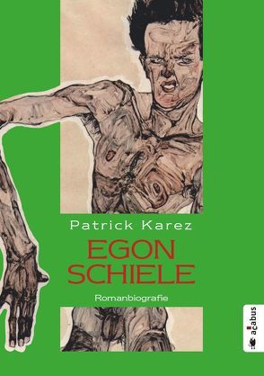 Egon Schiele. Zeit und Leben des Wiener Künstlers Egon Schiele von Karez,  Patrick