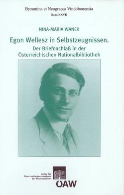 Egon Wellesz in Selbstzeugnissen. Der Briefnachlaß in der Österreichischen Nationalbibliothek von Soustal,  Peter, Stassinopoulou,  Maria A., Wanek,  Nina-Maria