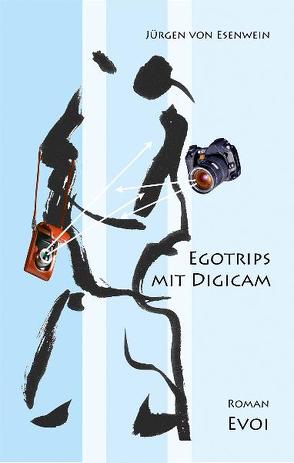 Egotrips mit Digicam von Esenwein,  Jürgen von