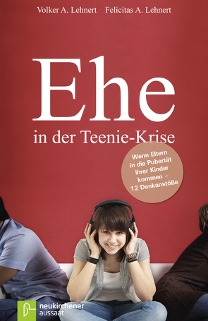 Ehe in der Teenie-Krise von Lehnert,  Felicitas A., Lehnert,  Volker A., Markgraf,  Dirk