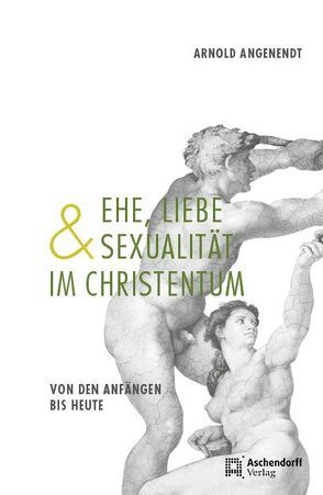 Ehe, Liebe und Sexualität im Christentum von Angenendt,  Arnold