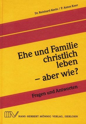 Ehe und Familie christlich leben – aber wie? von Abeln,  Reinhard, Kner,  Anton, Linke,  Eberhard