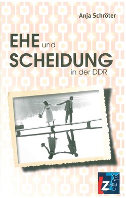 Ehe und Scheidung in der DDR von Schröter,  Anja