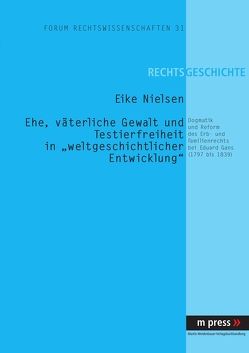 Ehe, väterliche Gewalt und Testierfreiheit in «weltgeschichtlicher Entwicklung» von Nielsen,  Eike