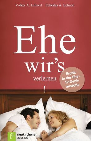 Ehe wir’s verlernen von Lehnert,  Felicitas A., Lehnert,  Volker A., Markgraf,  Dirk