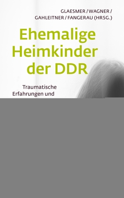 Ehemalige Heimkinder der DDR von Andrade,  Marilena de, Böhm,  Maya, Fangerau,  Heiner, Gabriel,  Maite, Gahleitner,  Silke Birgitta, Glaesmer,  Heide, Hinz,  Uta, Hoffmann,  Doreen, Martensen,  Marie, Martin,  Thomas Geronimo, Oommen-Halbach,  Anne, Söhner,  Felicitas, Wagner,  Birgit