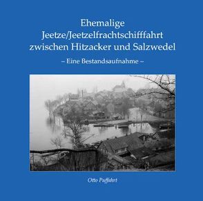 Ehemalige Jeetze/Jeetzelfrachtschifffahrt zwischen Hitzacker und Salzwedel von Puffahrt,  Otto