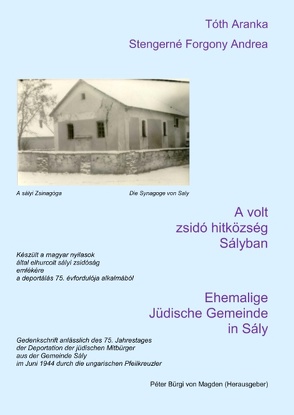 Ehemalige Jüdische Gemeinde in Sály von Aranka,  Thöth, Bürgi von Magden,  Péter, Stengerné Fogorni,  Andrea