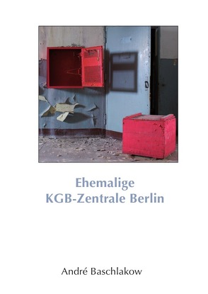 Ehemalige KGB Zentrale in Berlin von Baschlakow,  André