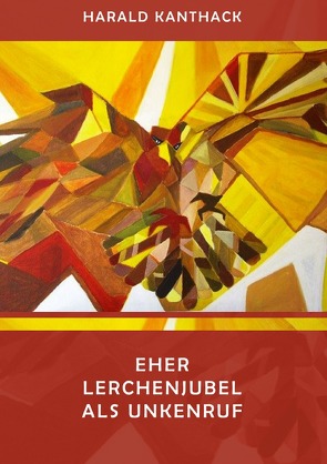 EHER LERCHENJUBEL ALS UNKENRUF von Kanthack,  Harald