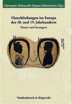 Eheschließungen im Europa des 18. und 19. Jahrhunderts von Duhamelle,  Christophe, Fertig,  Georg, Schlumbohm,  Jürgen, Ulbrich,  Claudia, Zeitlhofer,  Hermann