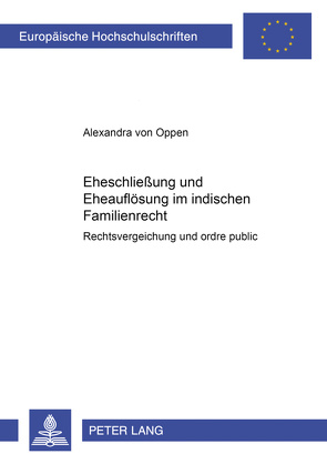 Eheschließung und Eheauflösung im indischen Familienrecht von von Oppen,  Alexandra