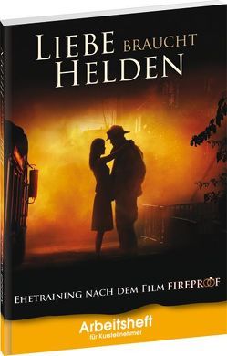 Ehetraining nach dem Film FIREPROOF (Liebe braucht Helden) von Dion,  Jennifer, Herold,  Horst-Günter, Werling,  Joshua