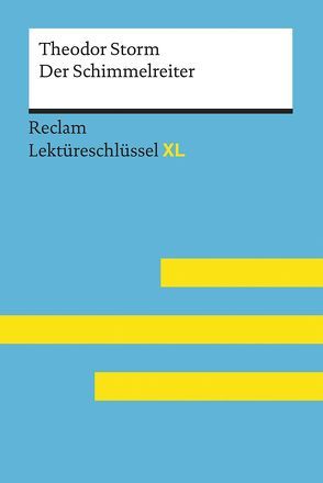 Der Schimmelreiter von Theodor Storm: Lektüreschlüssel mit Inhaltsangabe, Interpretation, Prüfungsaufgaben mit Lösungen, Lernglossar. (Reclam Lektüreschlüssel XL) von Ehlers,  Swantje