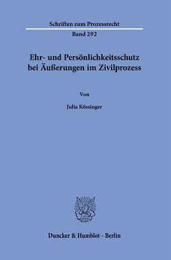 Ehr- und Persönlichkeitsschutz bei Äußerungen im Zivilprozess. von Kössinger,  Julia