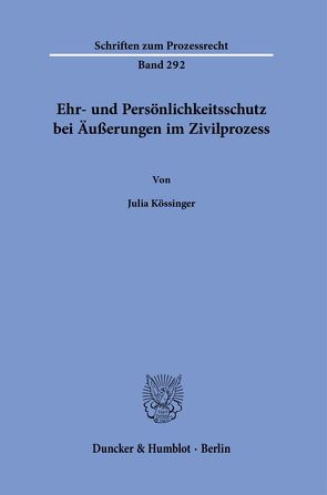 Ehr- und Persönlichkeitsschutz bei Äußerungen im Zivilprozess. von Kössinger,  Julia